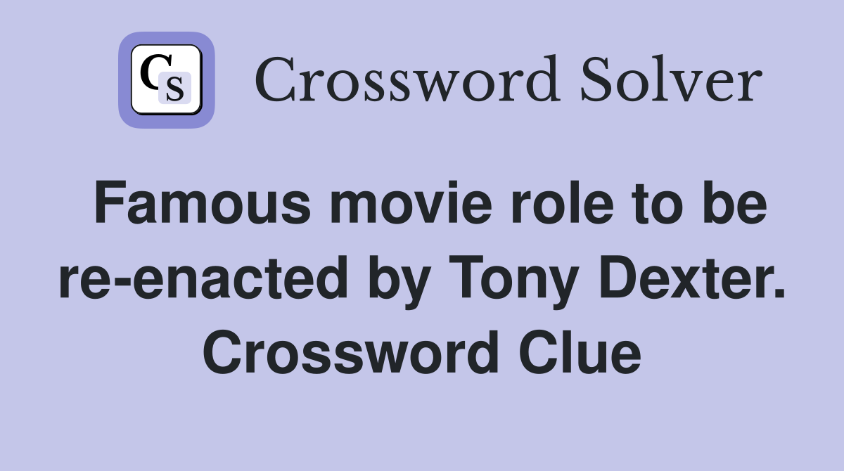 Famous movie role to be re-enacted by Tony Dexter. Crossword Clue