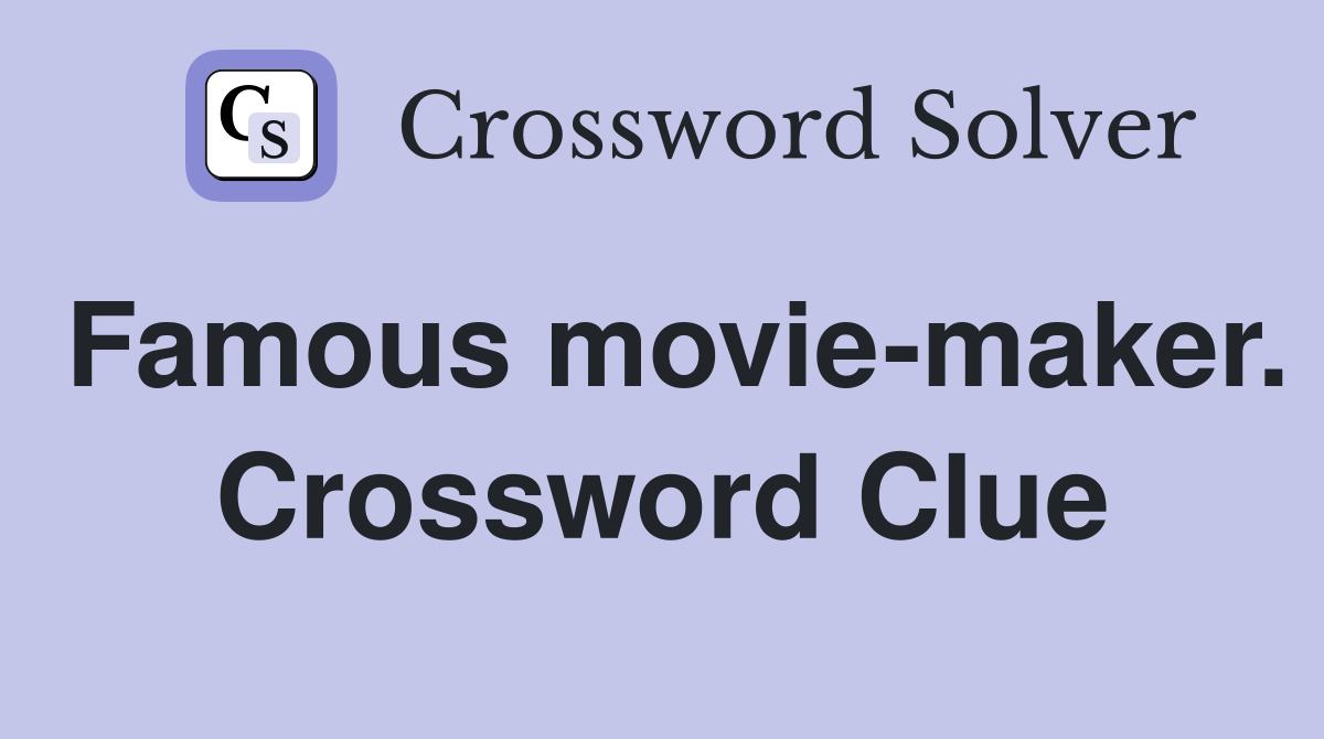 Famous movie-maker. Crossword Clue