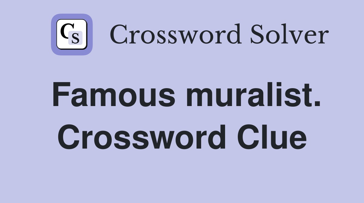 Famous muralist. Crossword Clue