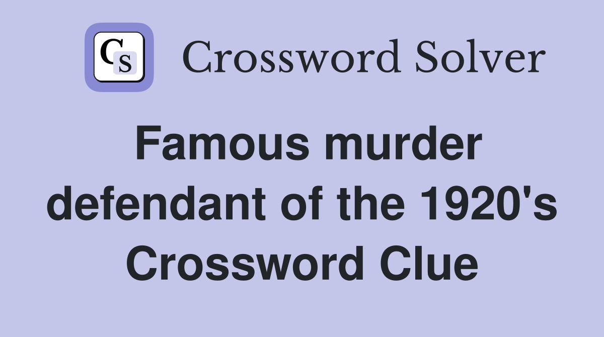 Famous murder defendant of the 1920's Crossword Clue