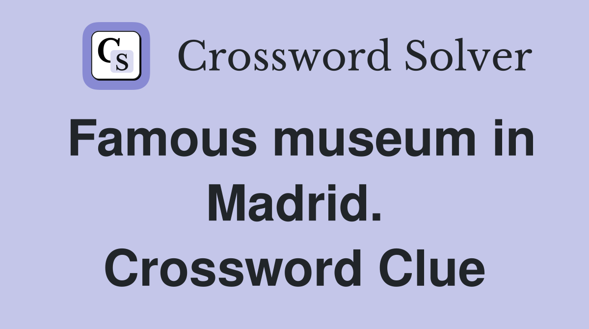 Famous museum in Madrid. Crossword Clue