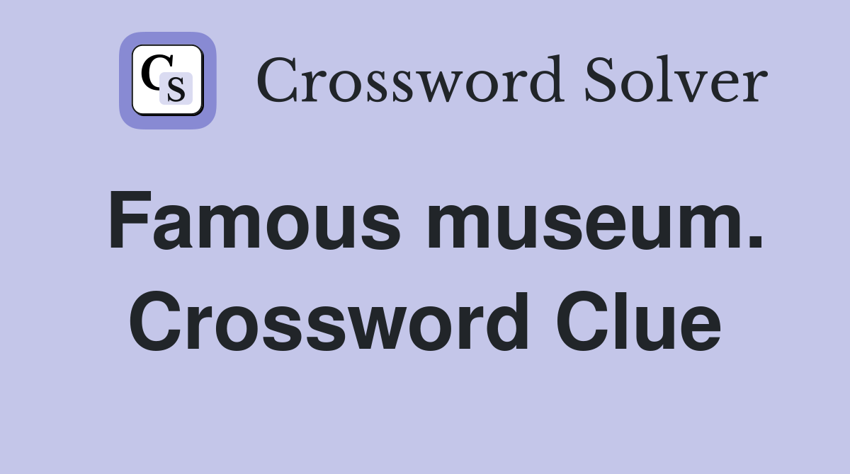 Famous museum. Crossword Clue