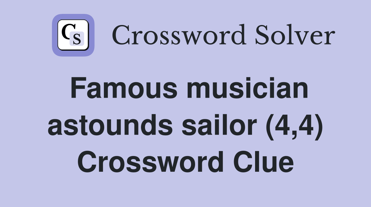 Famous musician astounds sailor (4,4) Crossword Clue