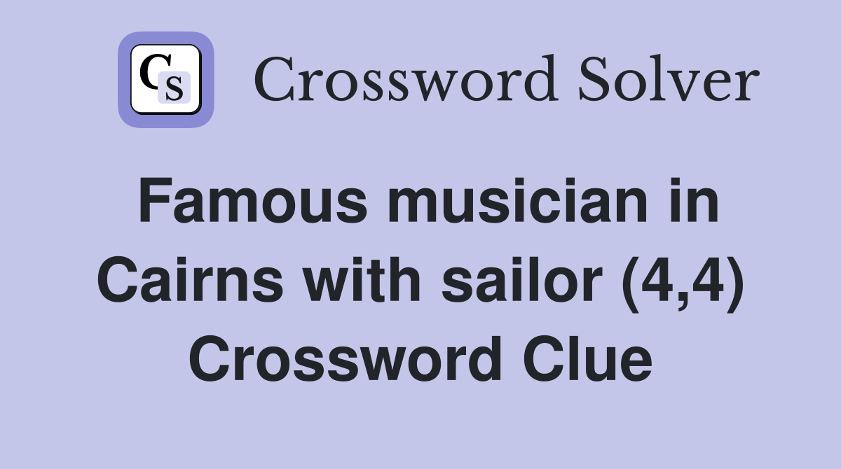 Famous musician in Cairns with sailor (4,4) Crossword Clue