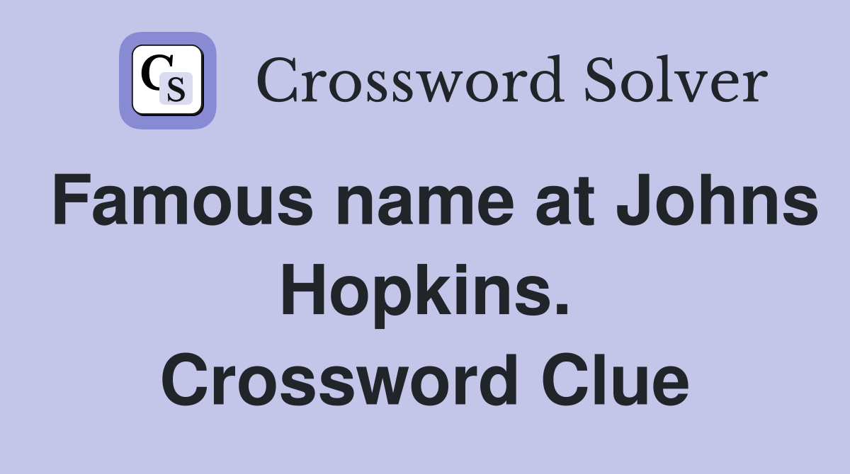 Famous name at Johns Hopkins. Crossword Clue