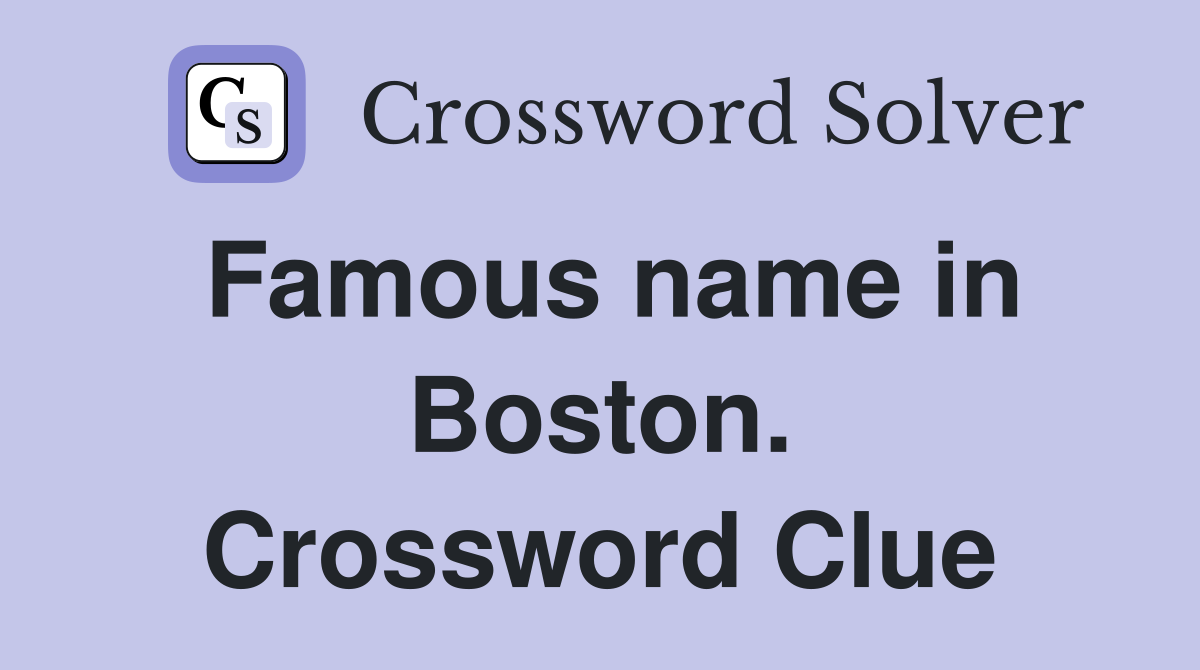 Famous name in Boston. Crossword Clue