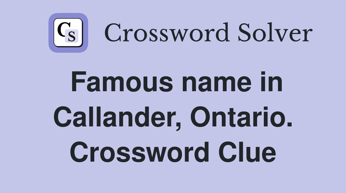 Famous name in Callander, Ontario. Crossword Clue
