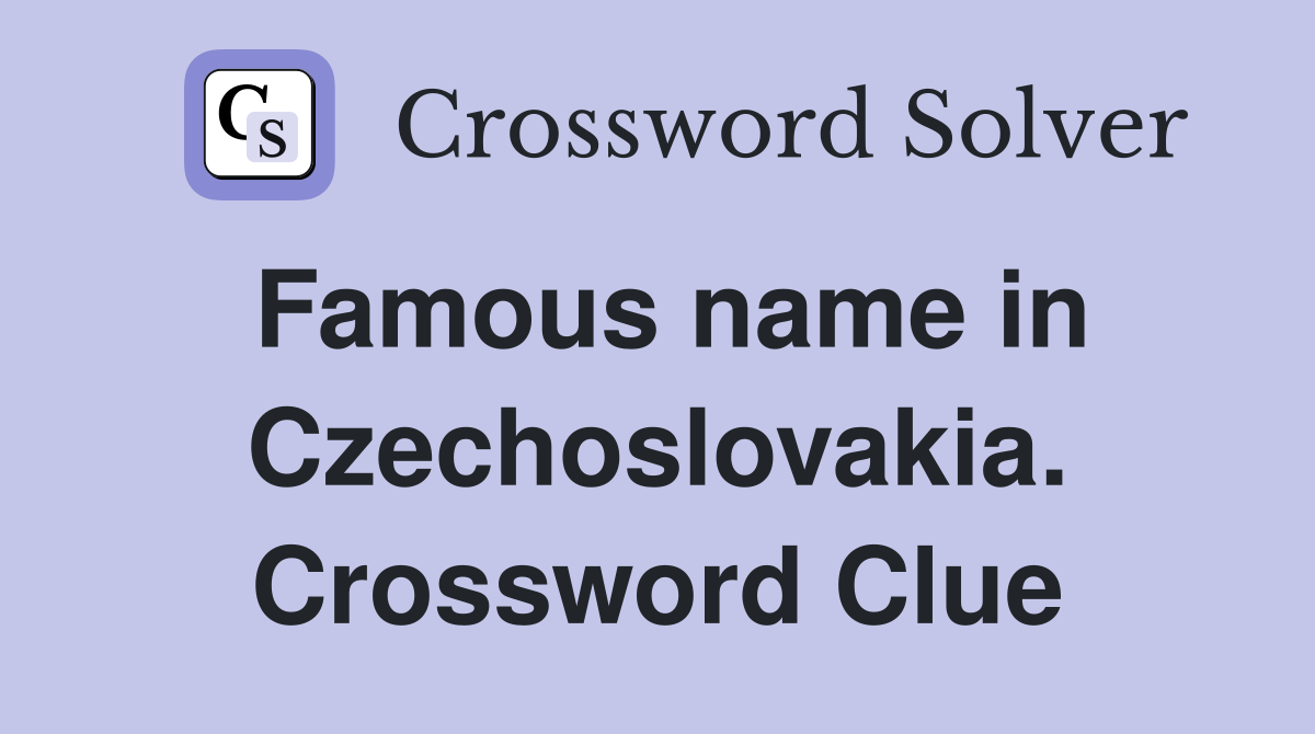 Famous name in Czechoslovakia. Crossword Clue