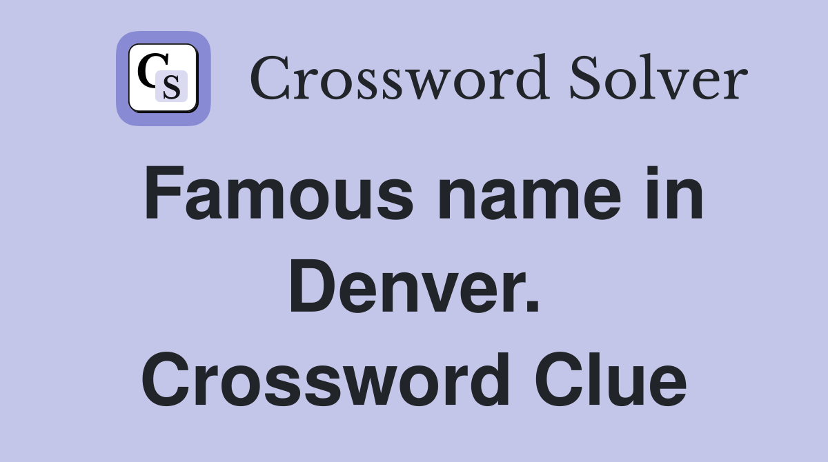 Famous name in Denver. Crossword Clue