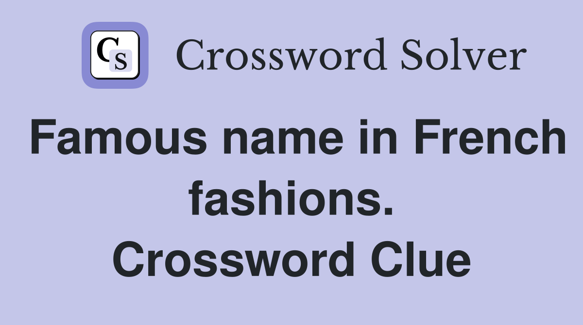 Famous name in French fashions. Crossword Clue