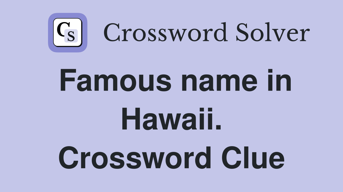 Famous name in Hawaii. Crossword Clue