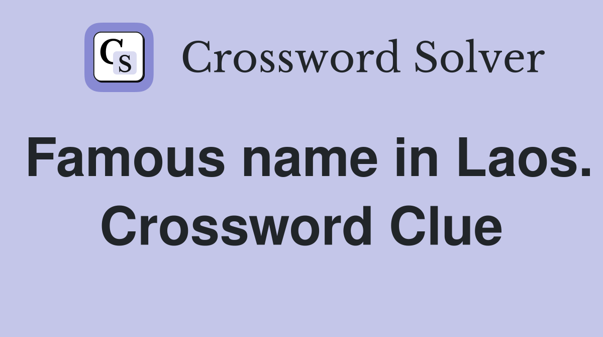Famous name in Laos. Crossword Clue