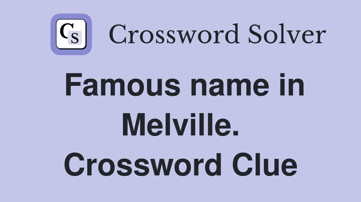 Famous name in Melville. Crossword Clue