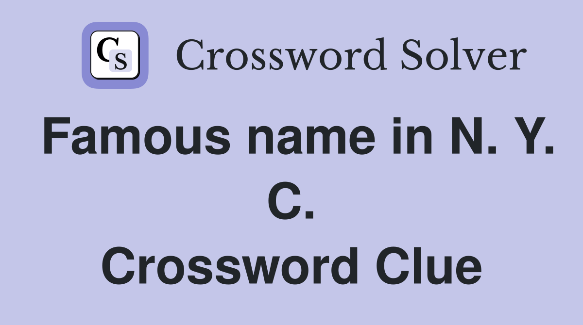 Famous name in N. Y. C. Crossword Clue