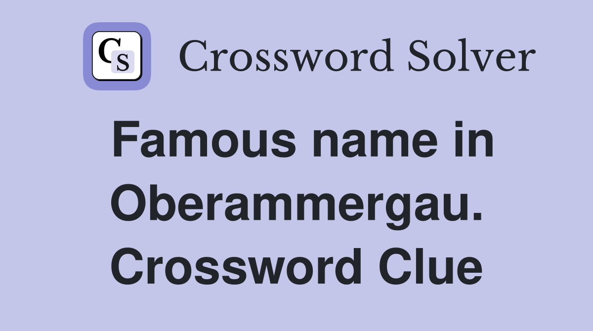 Famous name in Oberammergau. Crossword Clue