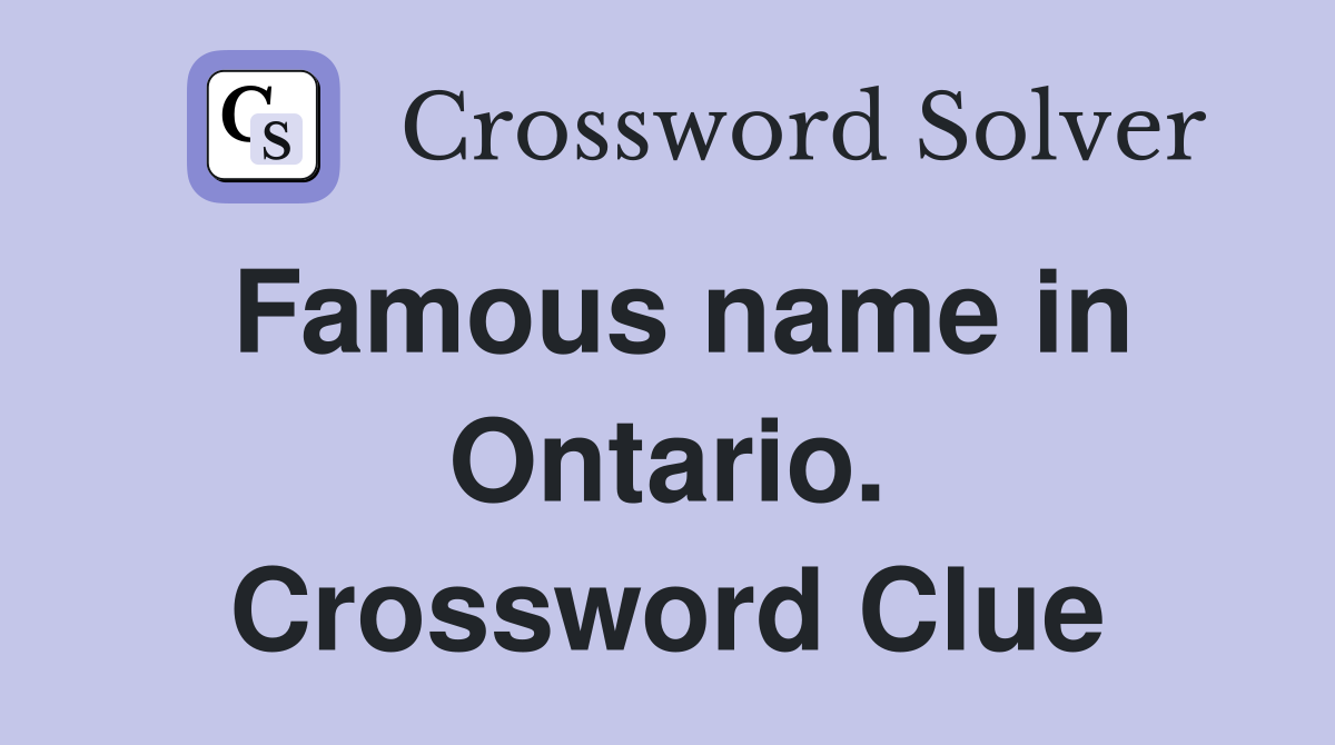 Famous name in Ontario. Crossword Clue