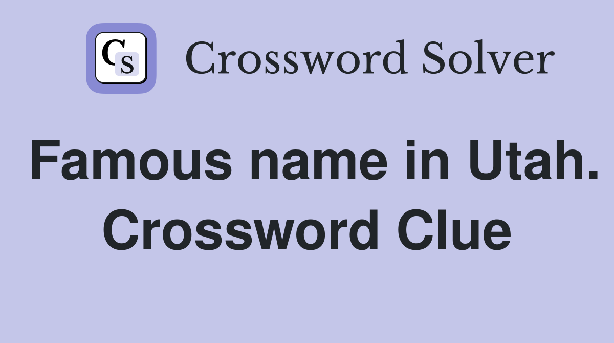 Famous name in Utah. Crossword Clue