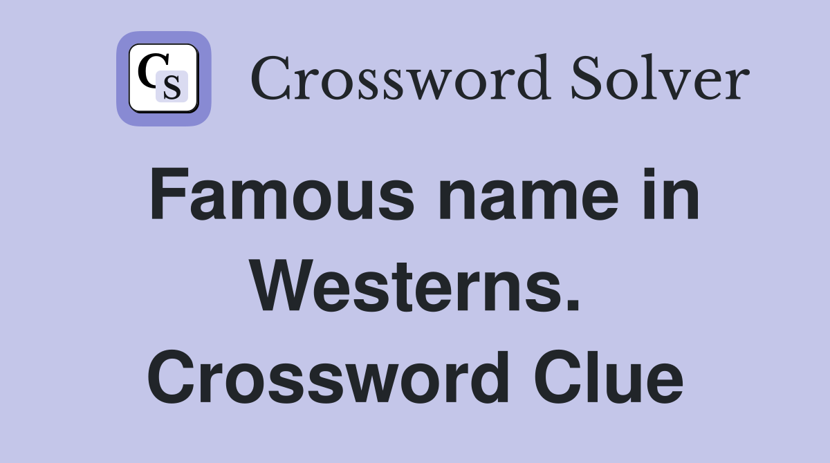 Famous name in Westerns. Crossword Clue