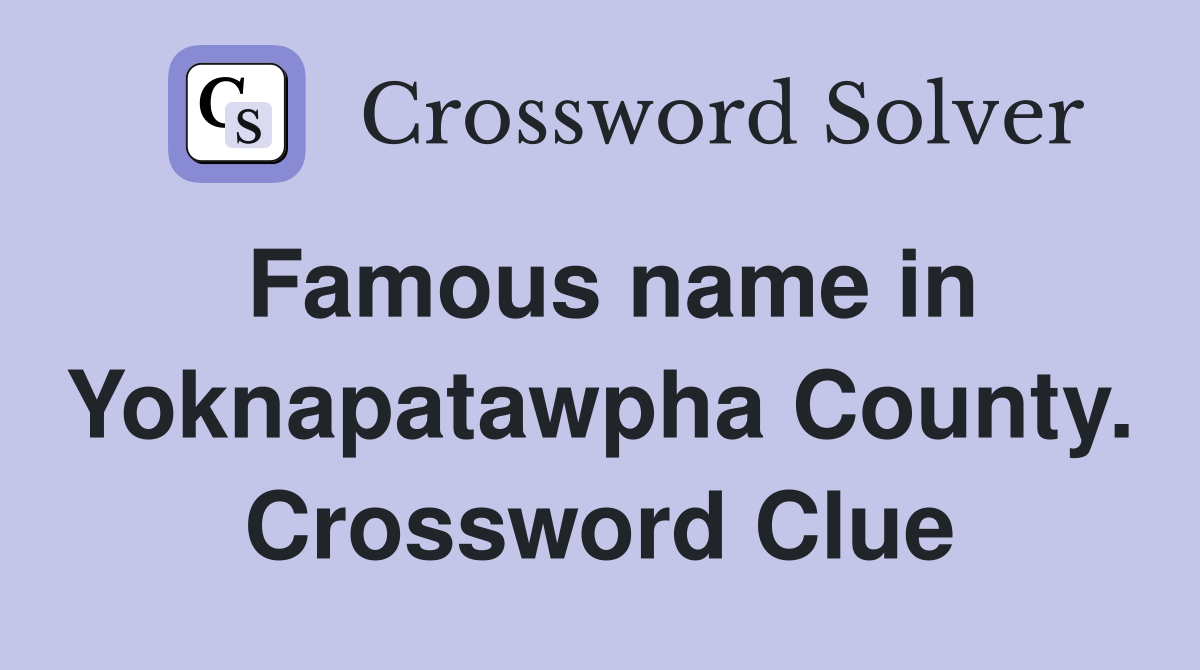 Famous name in Yoknapatawpha County. Crossword Clue