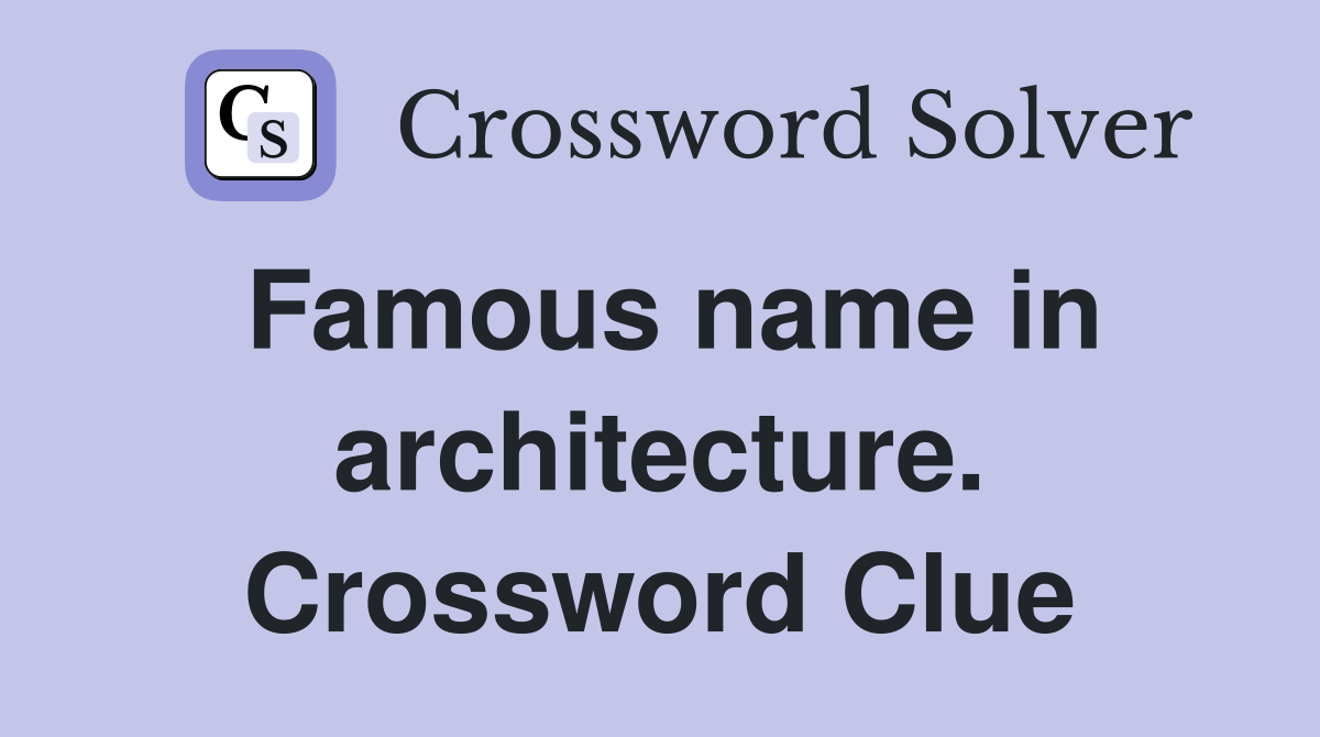 Famous name in architecture. Crossword Clue