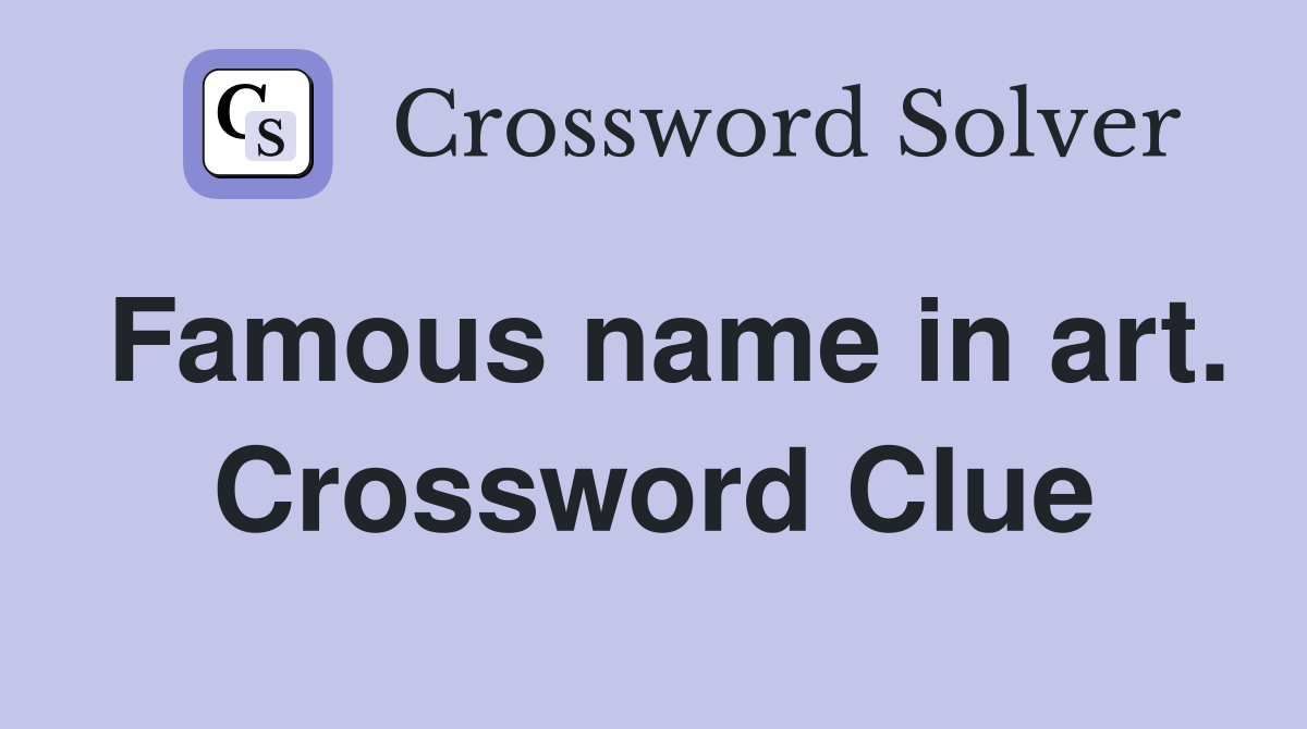 Famous name in art. Crossword Clue