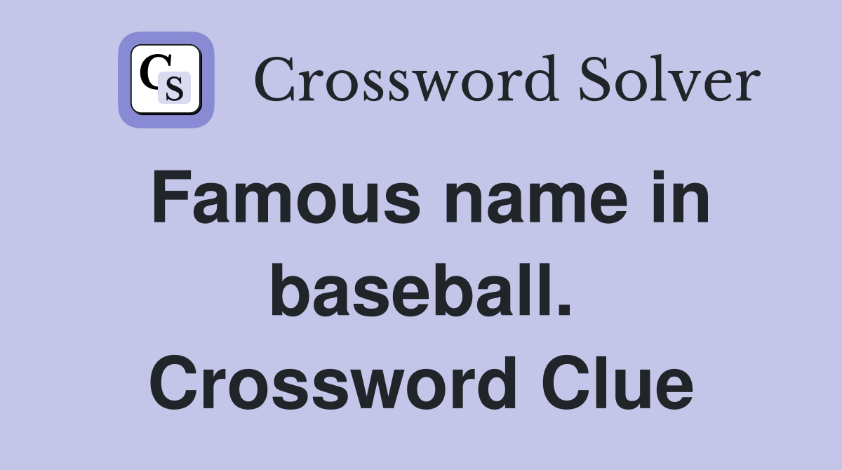 Famous name in baseball. Crossword Clue
