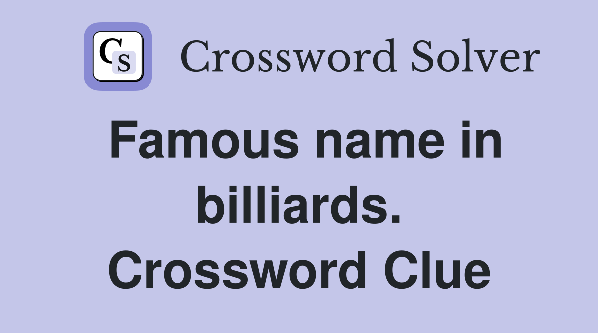Famous name in billiards. Crossword Clue