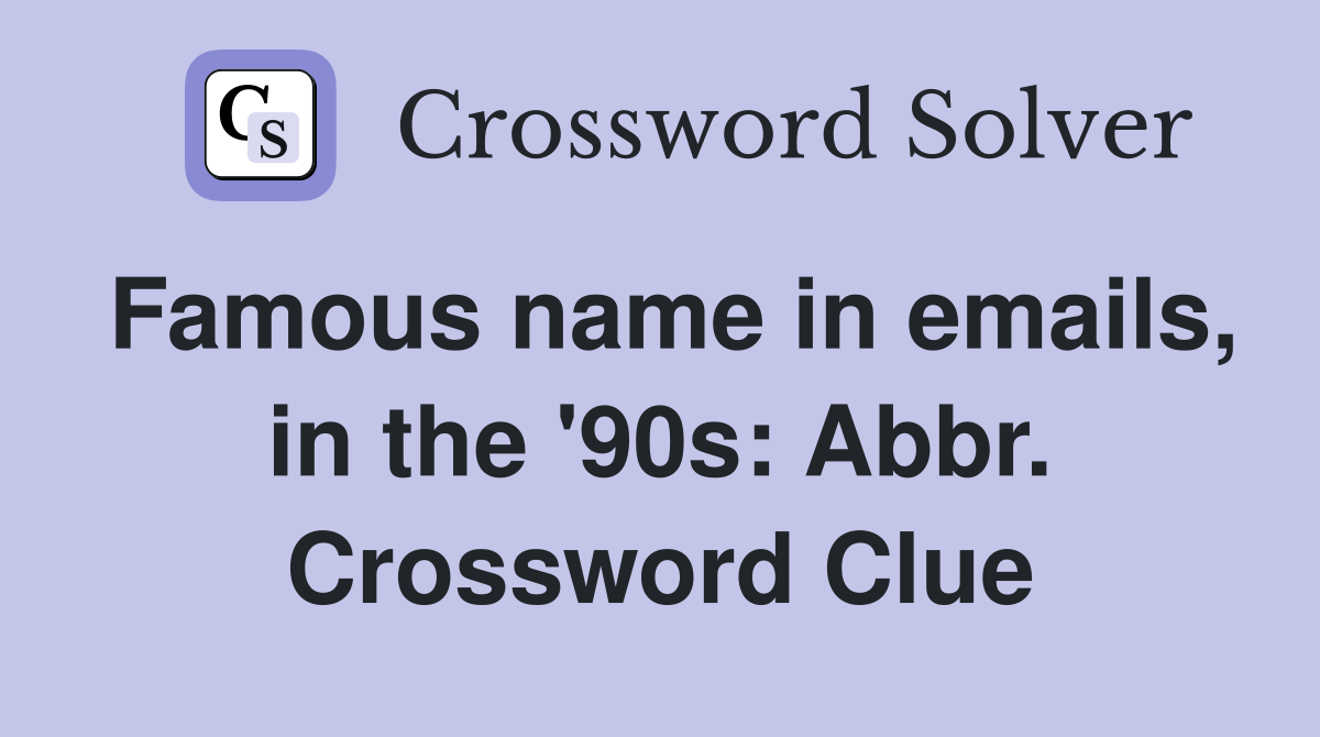 Famous name in emails, in the '90s: Abbr. Crossword Clue