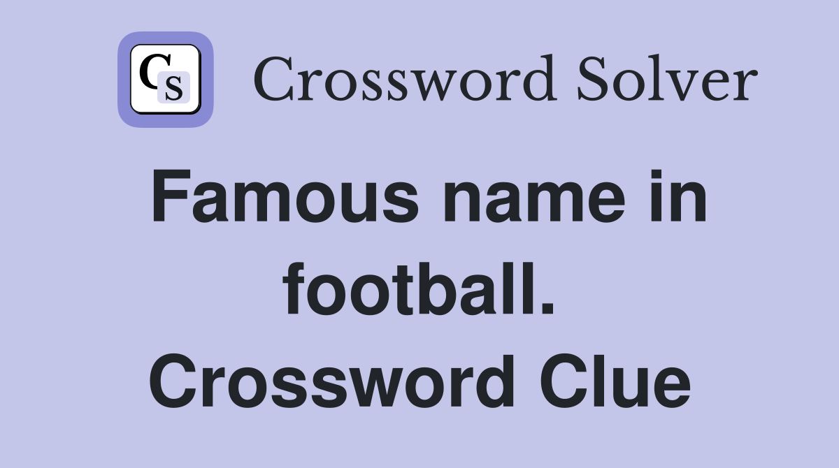 Famous name in football. Crossword Clue