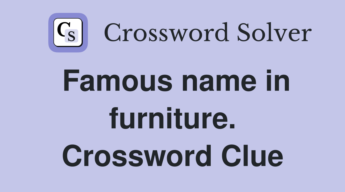 Famous name in furniture. Crossword Clue