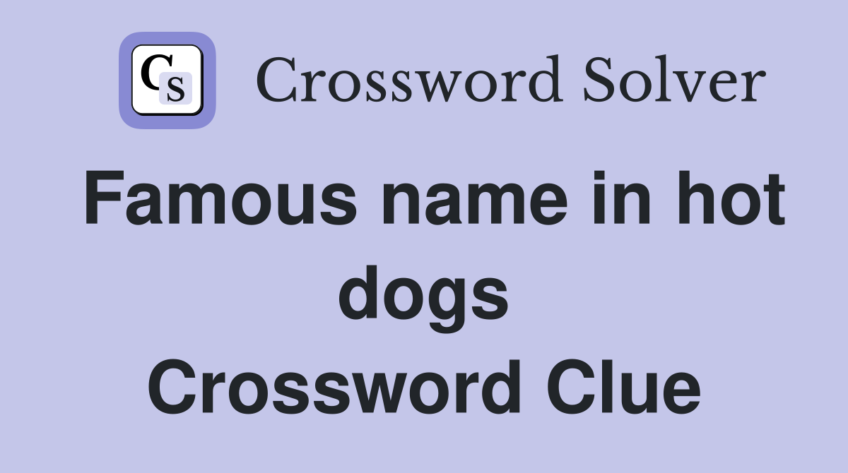 Famous name in hot dogs Crossword Clue