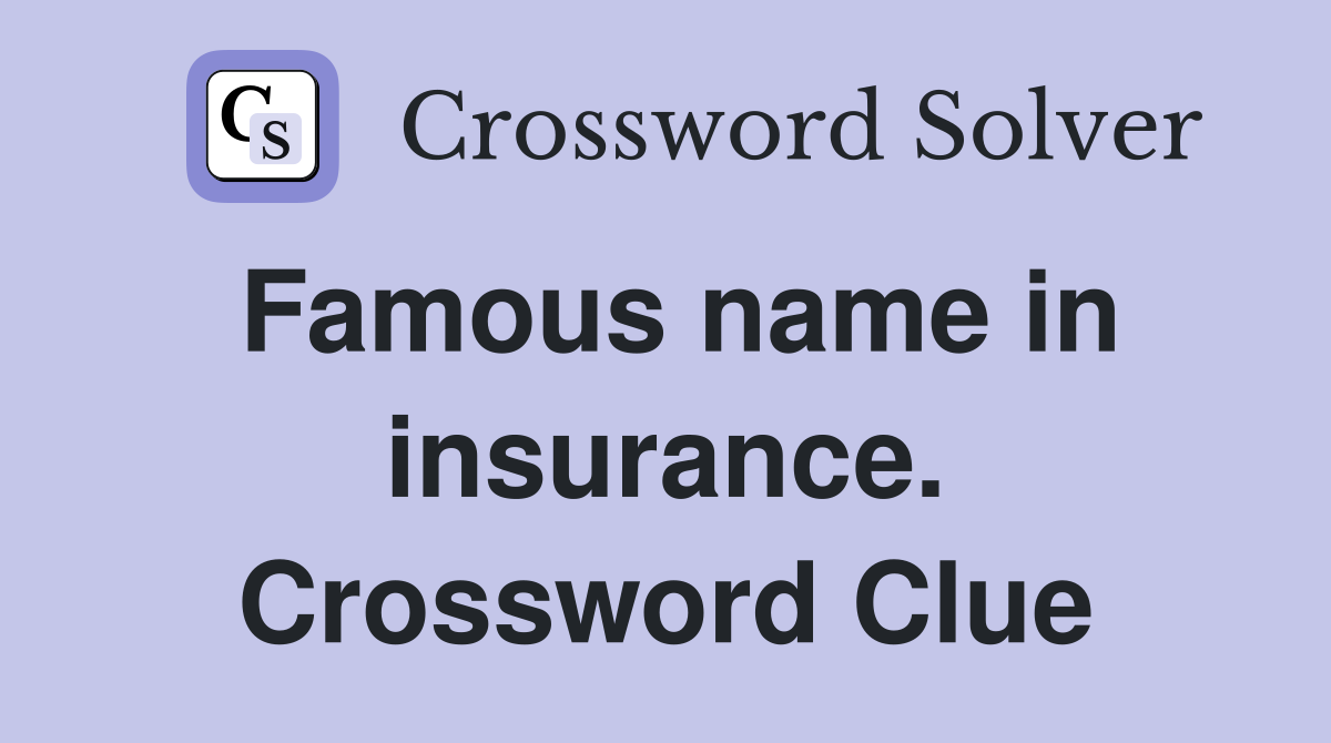 Famous name in insurance. Crossword Clue