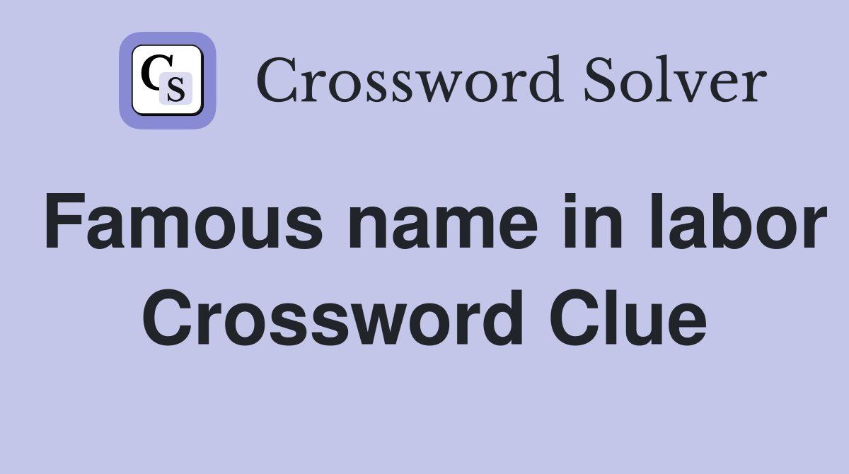 Famous name in labor Crossword Clue