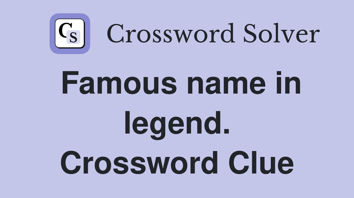 Famous name in legend. Crossword Clue