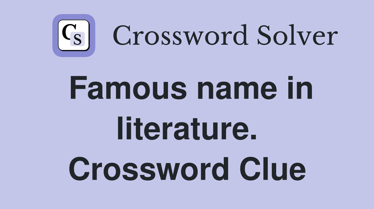 Famous name in literature. Crossword Clue