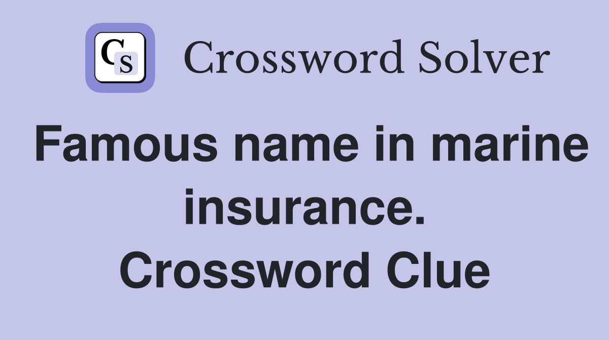Famous name in marine insurance. Crossword Clue