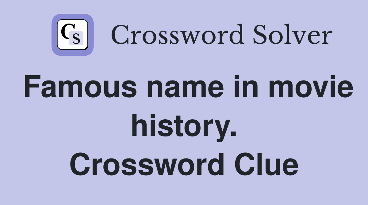 Famous name in movie history. Crossword Clue