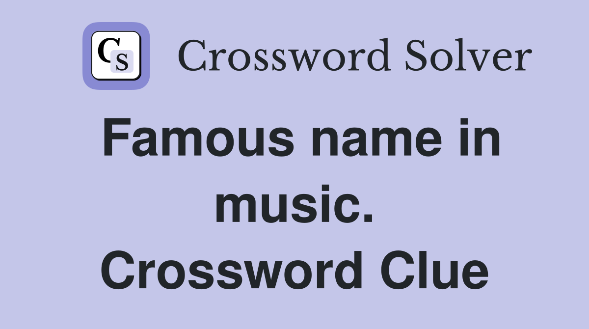 Famous name in music. Crossword Clue