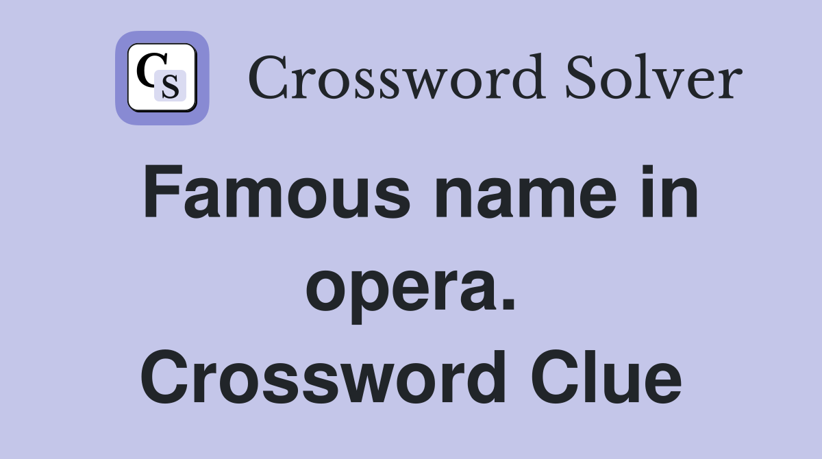 Famous name in opera. Crossword Clue