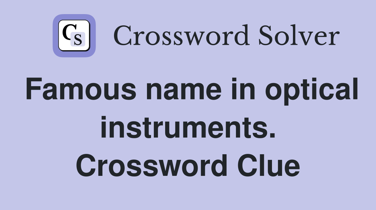 Famous name in optical instruments. Crossword Clue