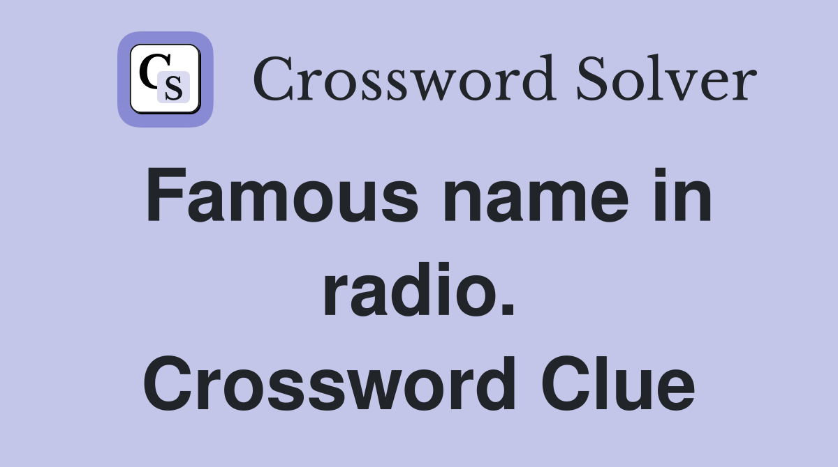 Famous name in radio. Crossword Clue