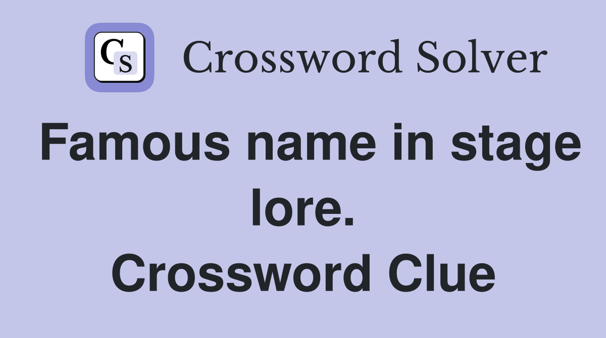 Famous name in stage lore. Crossword Clue