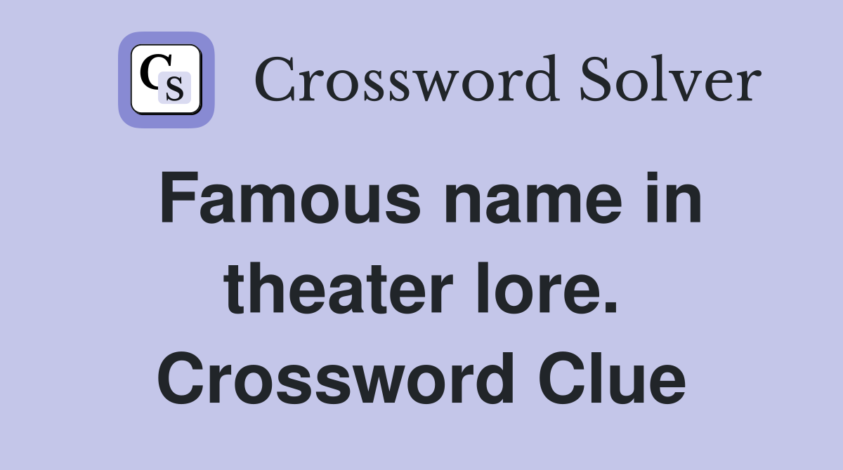 Famous name in theater lore. Crossword Clue