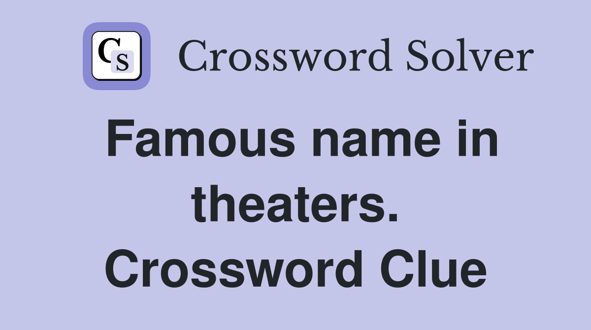 Famous name in theaters. Crossword Clue