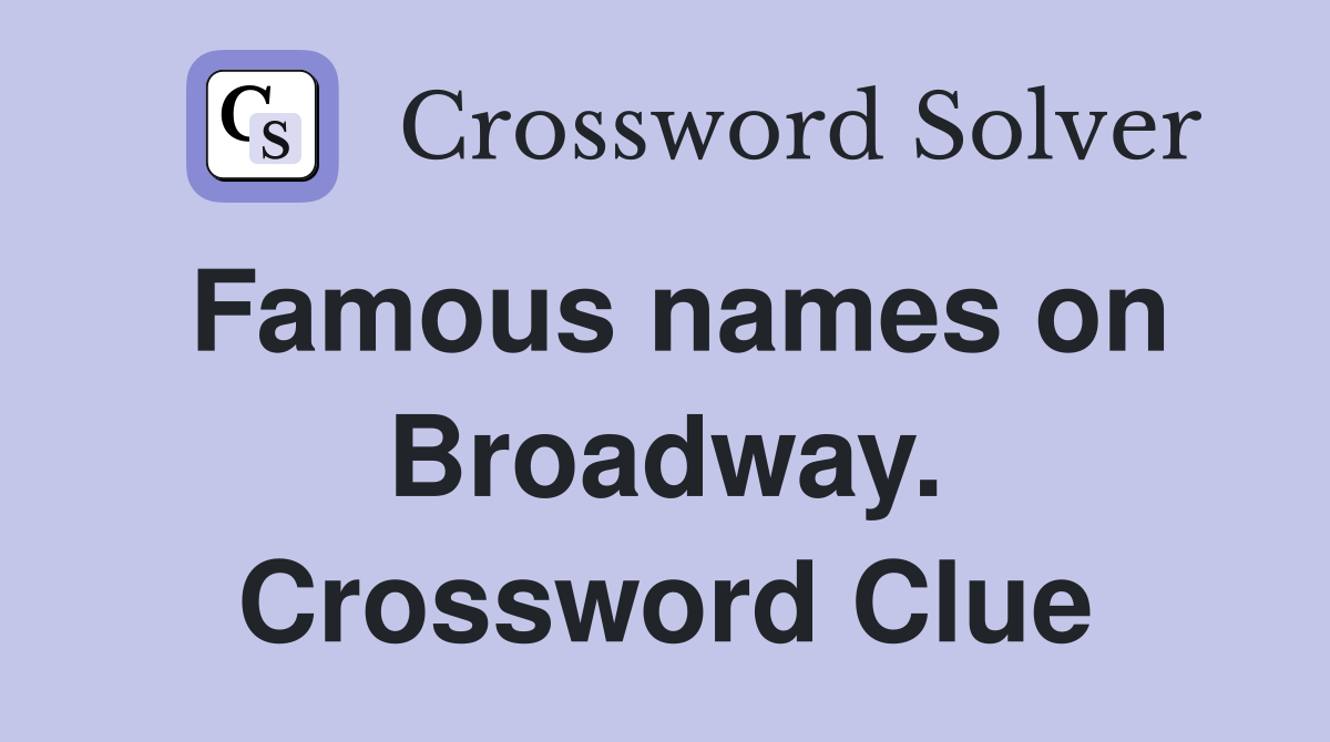 Famous names on Broadway. Crossword Clue