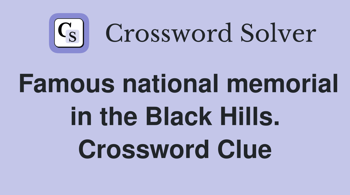 Famous national memorial in the Black Hills. Crossword Clue