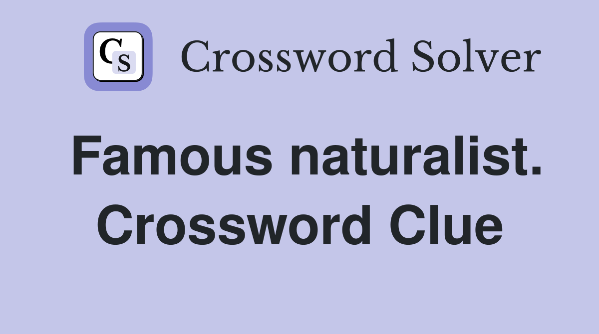 Famous naturalist. Crossword Clue