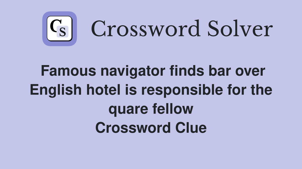 Famous navigator finds bar over English hotel is responsible for the quare fellow Crossword Clue
