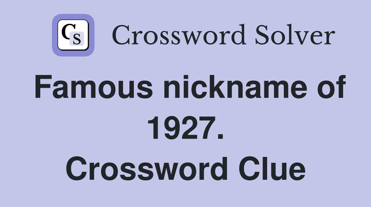 Famous nickname of 1927. Crossword Clue