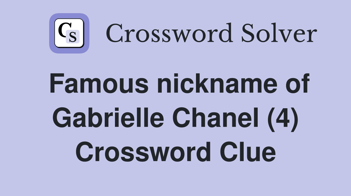 Famous nickname of Gabrielle Chanel (4) Crossword Clue
